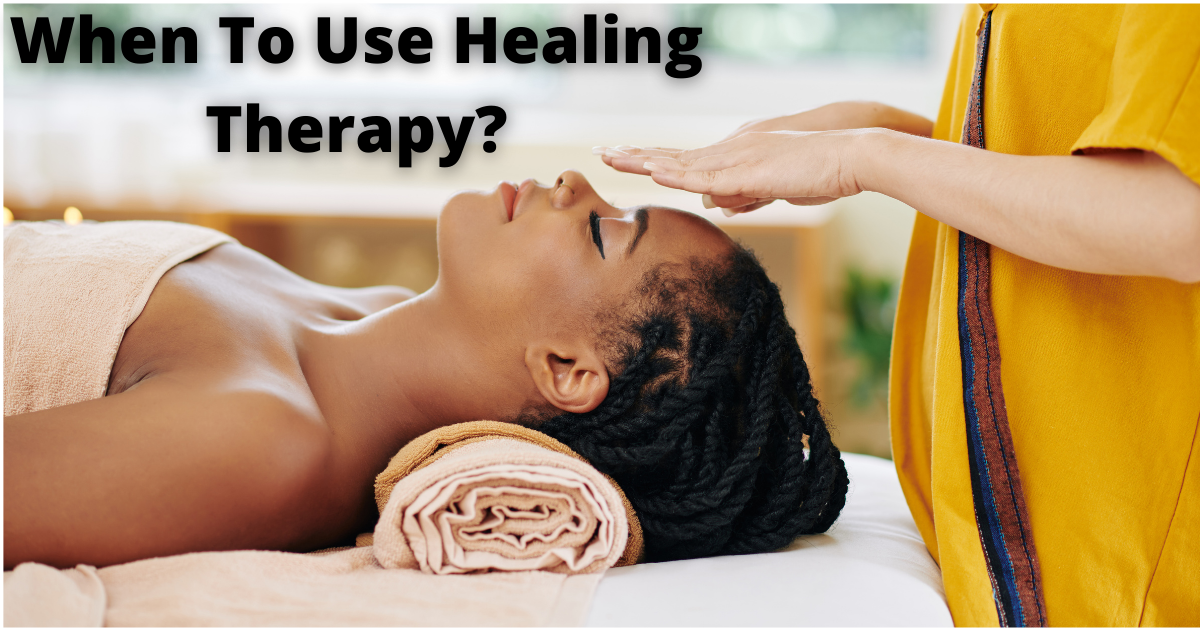 When To Use Healing Therapy?