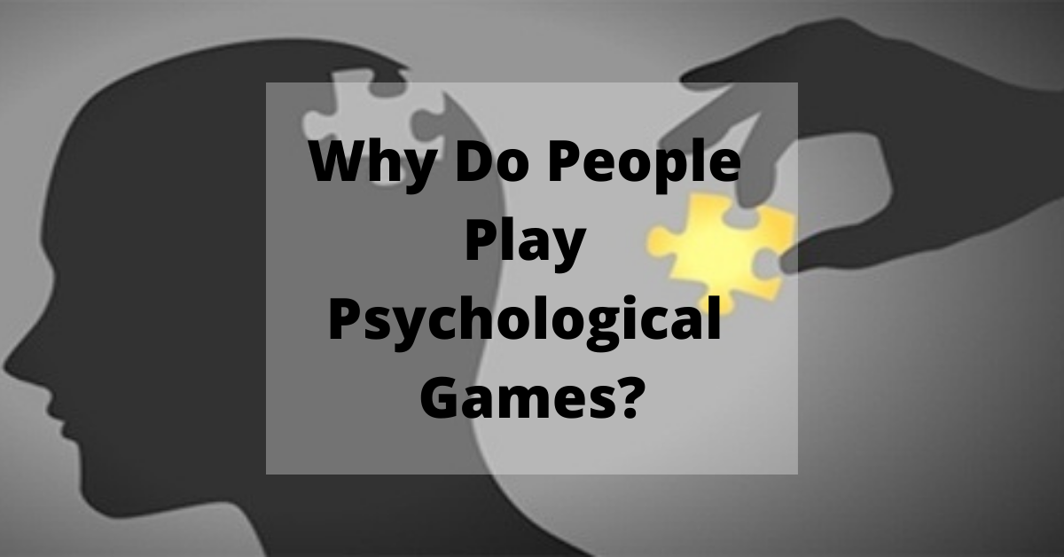 Why Do People Play Psychological Games?