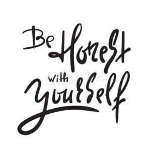 Be Honest With Yourself