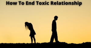 How To End Toxic Relationship ?