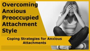 How To Overcome Anxious Preoccupied Attachment?