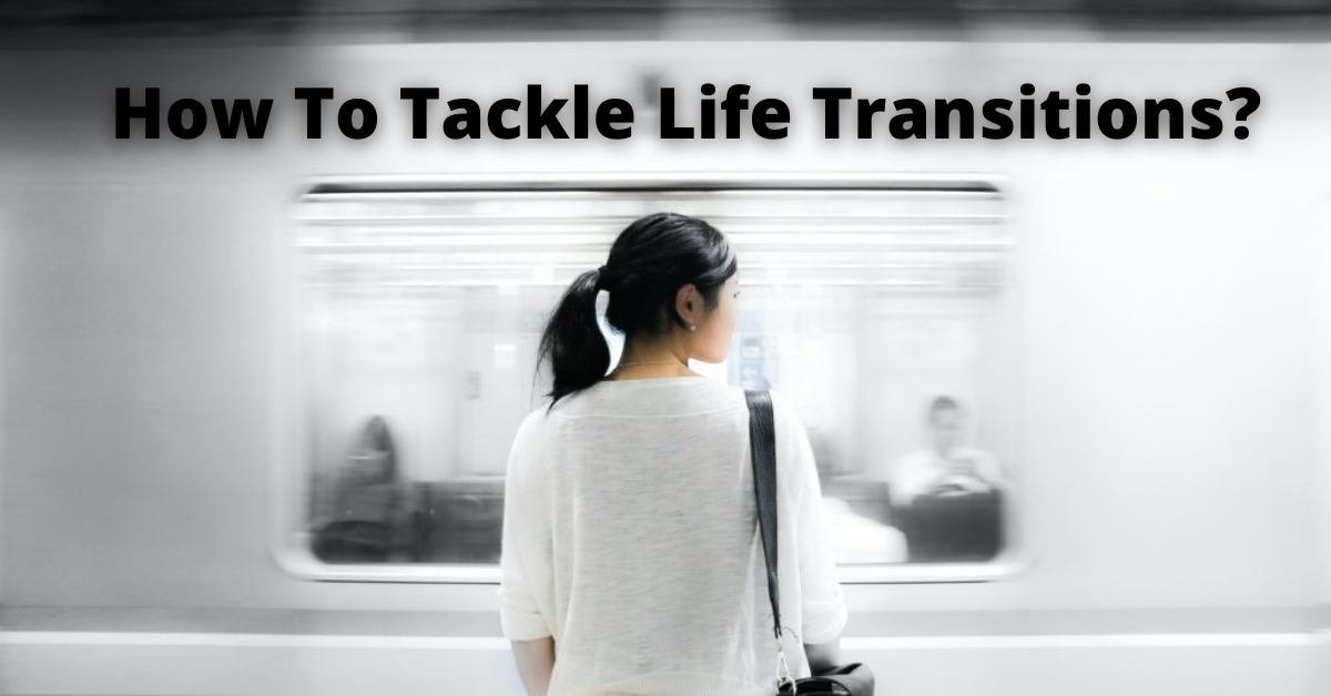 How To Tackle Life Transitions?