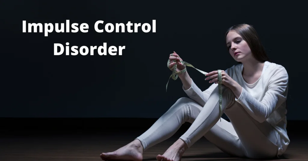Impulse Control Disorder : Meaning, Signs, Causes And More