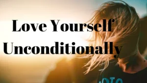 Love Yourself Unconditionally