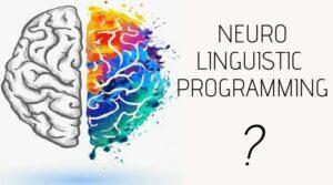 Neuro-Linguistic Programming :Working, Uses And Benefits