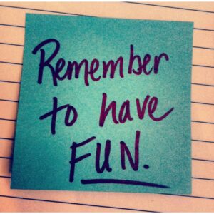 Remember To Have Fun