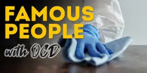 Famous People with OCD: Tips To Overcome This Disorder