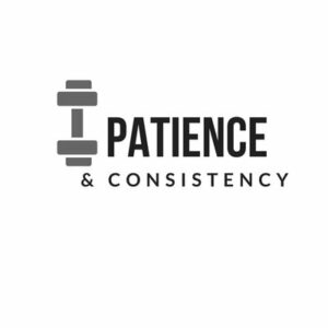 Be consistent and patient