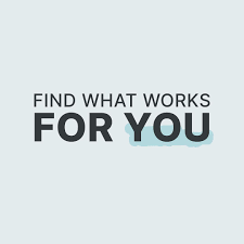 Find what works for you