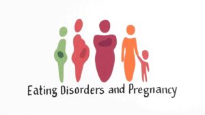 Understanding Eating Disorders And Pregnancy