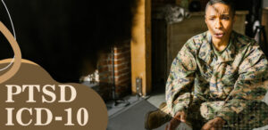 Things You Need to Know About PTSD: The ICD-10 Classification