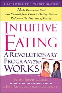 "Intuitive Eating: A Revolutionary Program that Works" by Evelyn Tribole and Elyse Resch