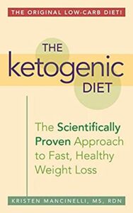 "The Ketogenic Diet: A Scientifically Proven Approach to Fast, Healthy Weight Loss" by Kristen Mancinelli
