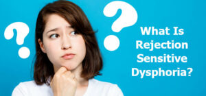 What Is ADHD Rejection Sensitive Dysphoria?