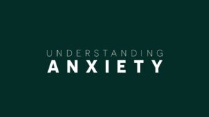 Understanding AnxietyÂ